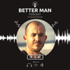 The Better Man : A podcast for men looking to improve their life - Gabriel Machuret