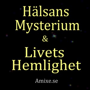 Hälsans Mysterium & Livets Hemlighet