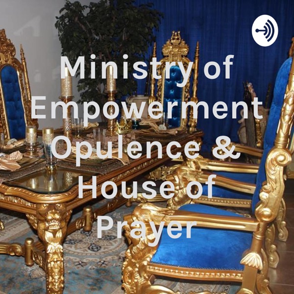 Ministry of Empowerment Opulence & House of Prayer