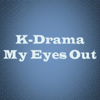 K-Drama My Eyes Out - Judy, Linda and Teresa