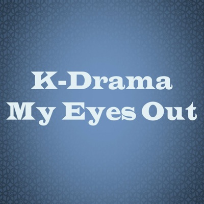 K-Drama My Eyes Out K-Drama My Eyes Out