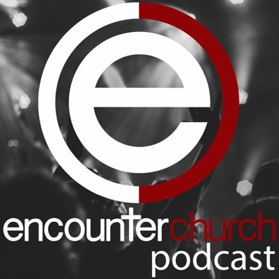 Encounter Church Podcast