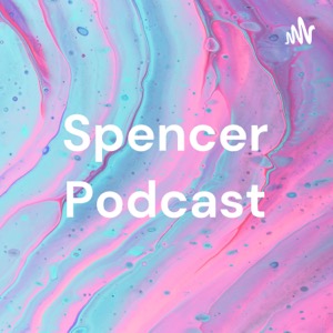 Spencer Podcast