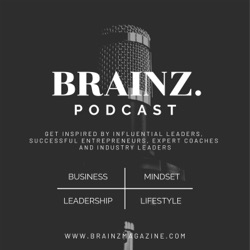 Brainz Podcast Special Edition - Ignite The Power Of Women In Your Life