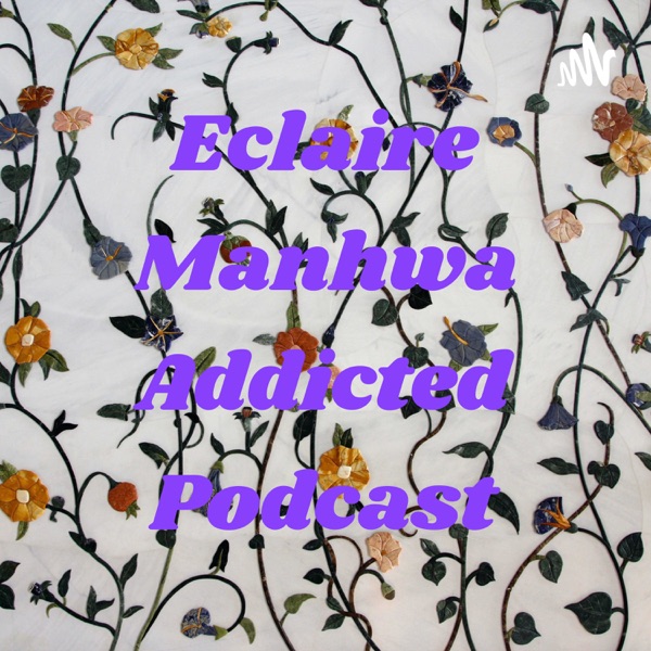 Eclaire Manhwa Addicted Podcast