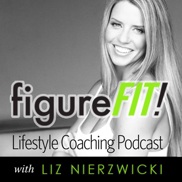 figureFIT! Lifestyle Coaching Podcast with Liz Nierzwicki