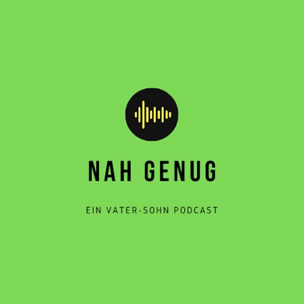 Nah Genug: ein Vater-Sohn Podcast