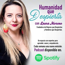 Humanidad que Despierta con Laura Moreno