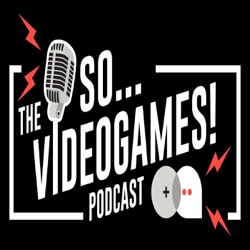 So Videogames Podcast Episode 376: Semi-Open World