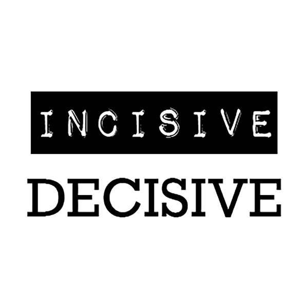 Incisive Decisive