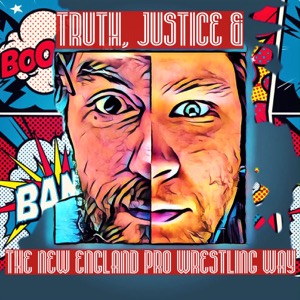 Truth, Justice & The New England Pro Wrestling Way