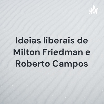 Ideias liberais de Milton Friedman e Roberto Campos