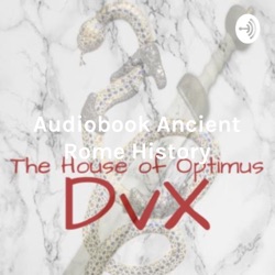 Audiobook Ancient Rome History: The House Of Optimus. DVX