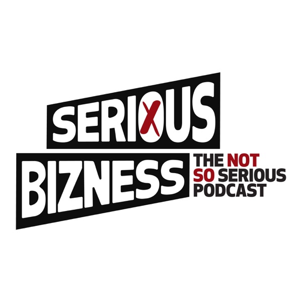Serious Bizness - The Not So Serious Podcast