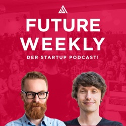 Future Weekly - der Startup Podcast!