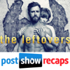 The Leftovers - Post Show Recaps - The Leftovers Final Season Episode Recap Podcast of the HBO series from Josh Wigler & Antonio Mazzaro