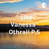 " Like Vanessa" Othrall P.5