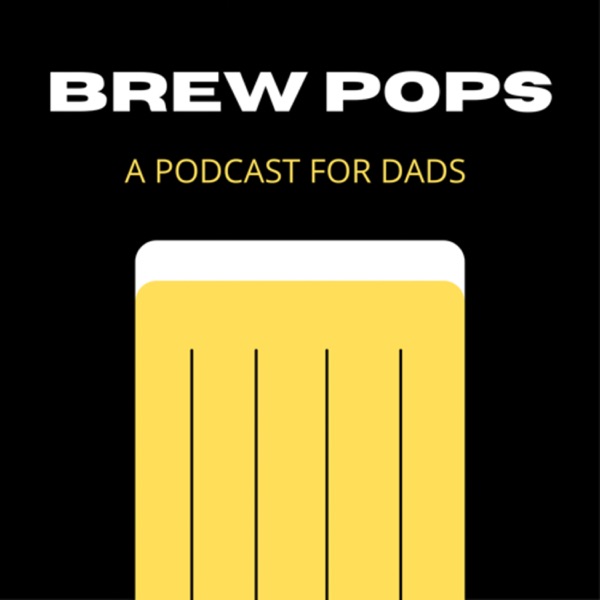 Brew Pops: A Podcast for Dads Artwork