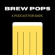 Brew Pops: A Podcast for Dads