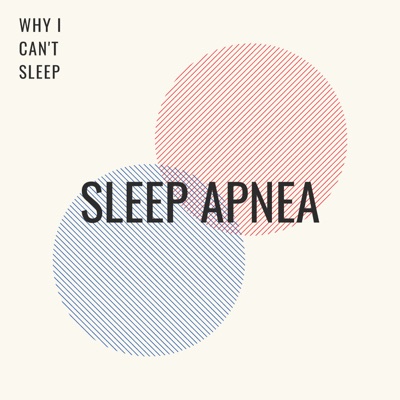 Sleep Apnea, Sleeping Disorders & Why Can't I Sleep?