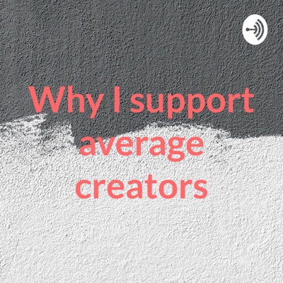 Why I support average creators