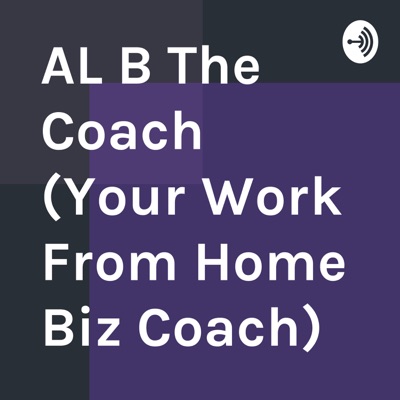 AL B The Coach (Your Work From Home Biz Coach)