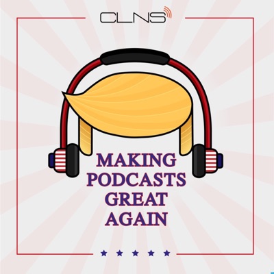 Making Podcasts Great Again Making Podcasts Great Again