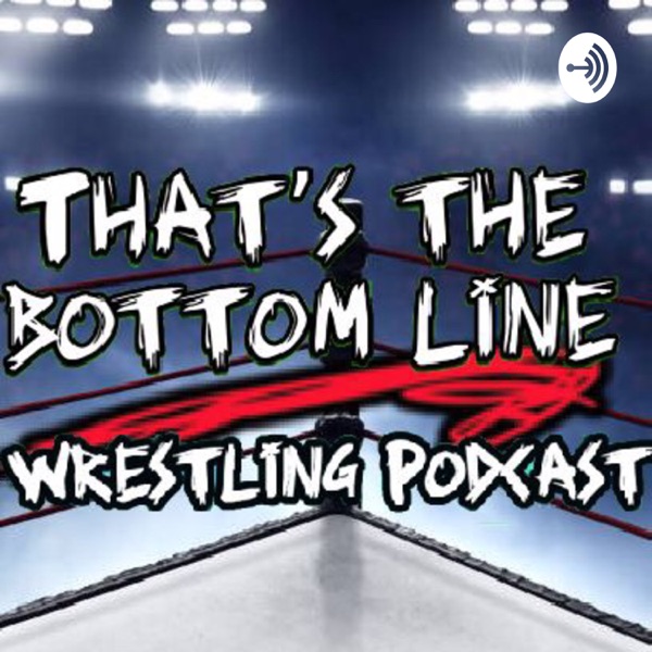 That’s The Bottom Line Wrestling Podcast