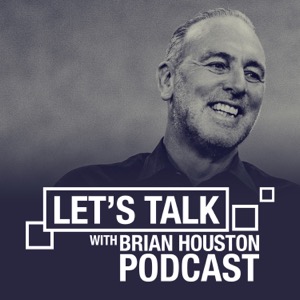 Let's Talk With Brian Houston Podcast