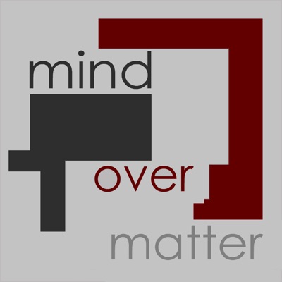 Mind over Matter Mind over Matter