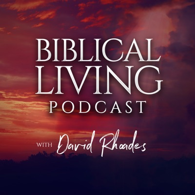 Biblical Living with David Rhoades