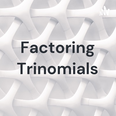 Factoring Trinomials:Karla