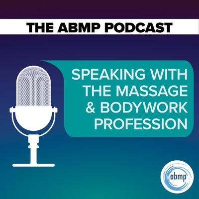 The ABMP Podcast | Speaking With the Massage & Bodywork Profession The ABMP Podcast | Speaking With the Massage & Bodywork Profession