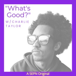 "What's Good?" W/ Charlie Taylor