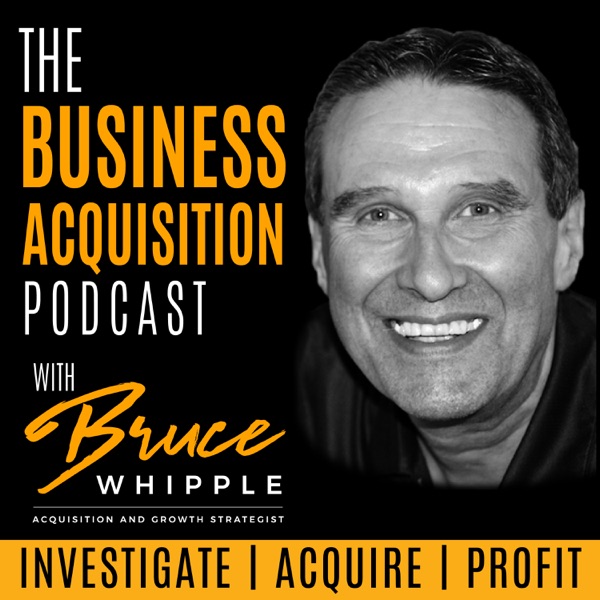 The Business Acquisition Podcast with Bruce Whippl... Image