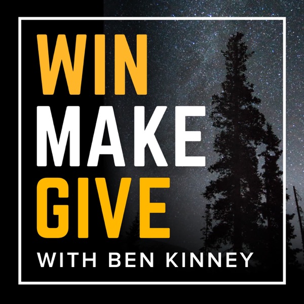 Win Make Give with Ben Kinney