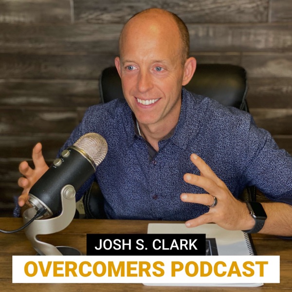 Overcomers Podcast | Josh S. Clark