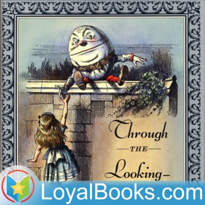 Through the Looking-Glass by Lewis Carroll:Loyal Books