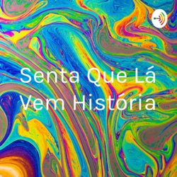 Senta Que Lá Vem História