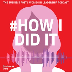 #HowIDidIt: the Business Post's Women in Leadership podcast