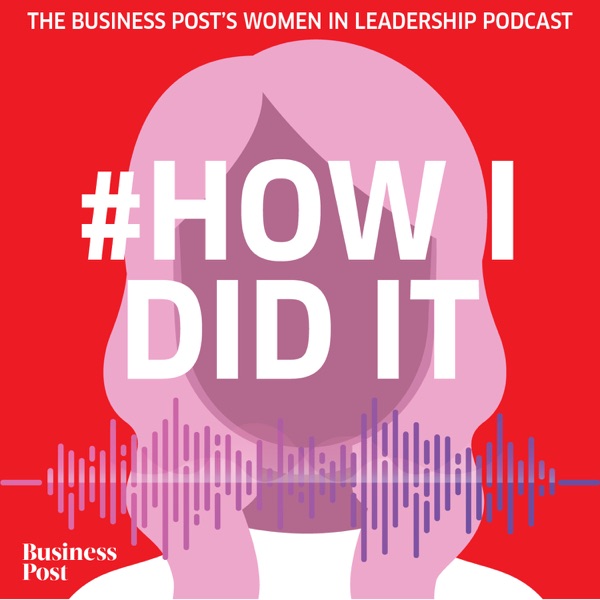 #HowIDidIt: the Business Post's Women in Leadership podcast