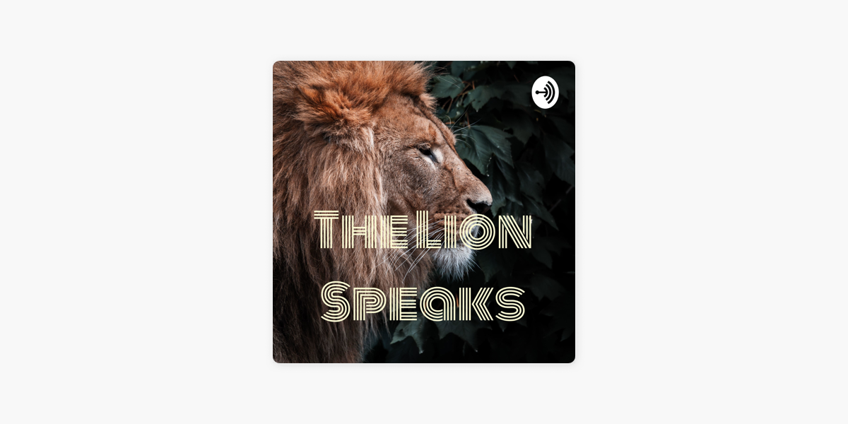 The Lion Speaks Podcast on Apple Podcasts
