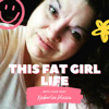 This Fat Girl Life - This Fat Girl Life