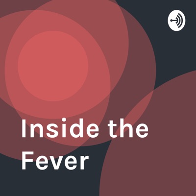 Inside the Fever