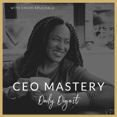 CEO Mastery Daily Digest CEO Mastery Daily Digest