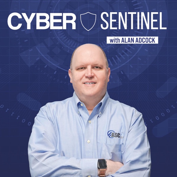 Cyber Sentinel with Alan Adcock