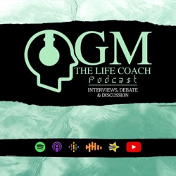 GM The Life Coach Podcast Live 4!!