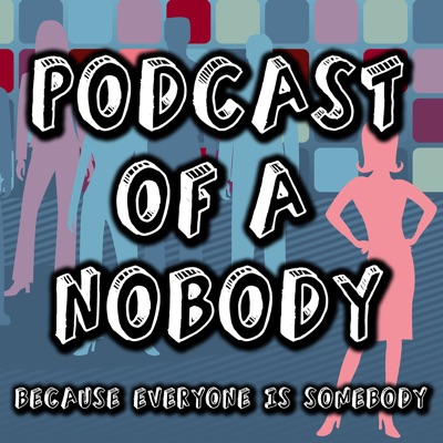 Podcast of a Nobody