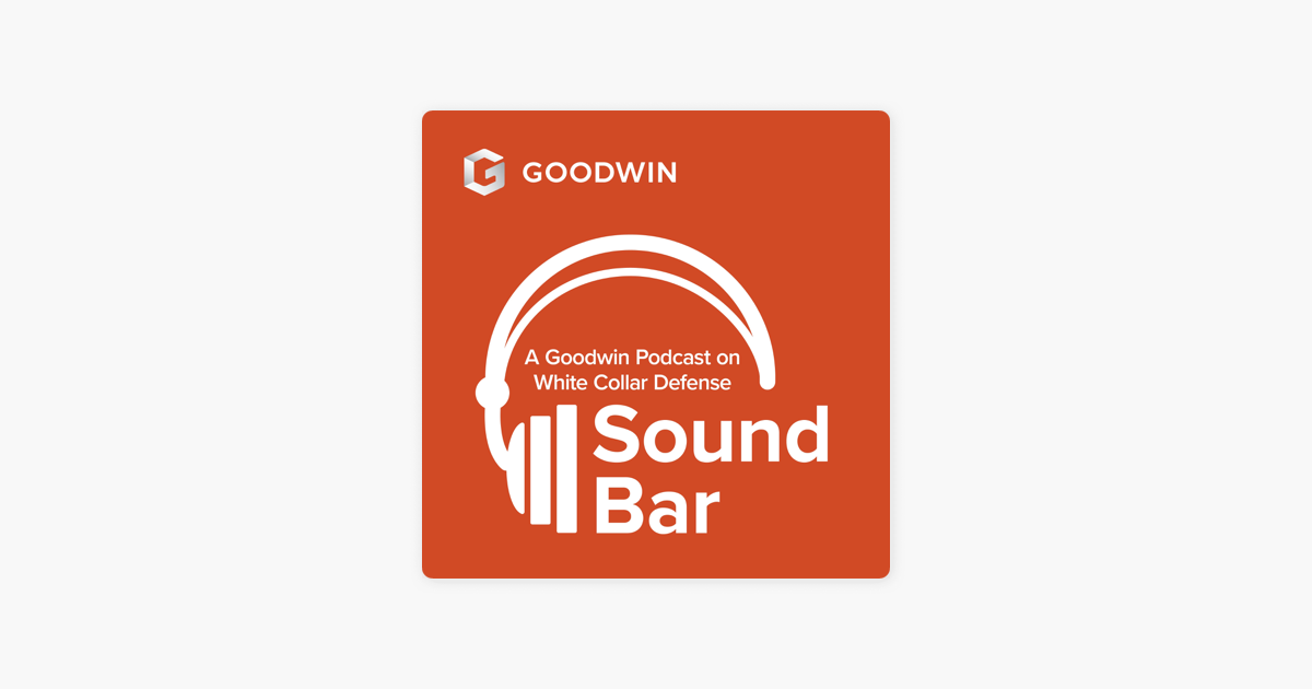 ‎Sound Bar: A Goodwin Podcast on White Collar Defense en Apple Podcasts