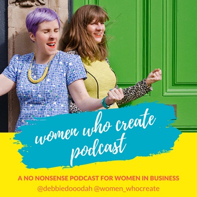 The Women Who Create UK Podcast:Amy Phipps & Debbie Clarke